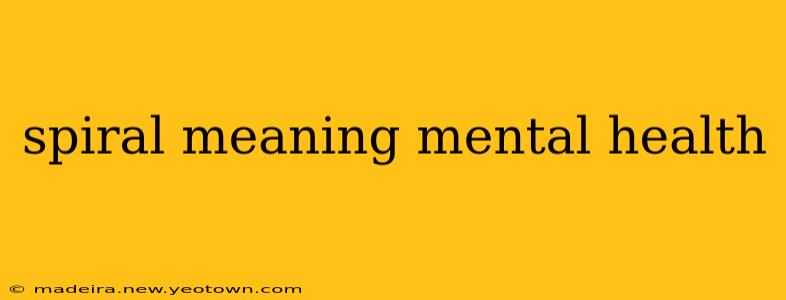 spiral meaning mental health