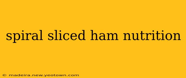 spiral sliced ham nutrition