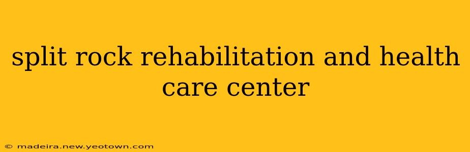 split rock rehabilitation and health care center