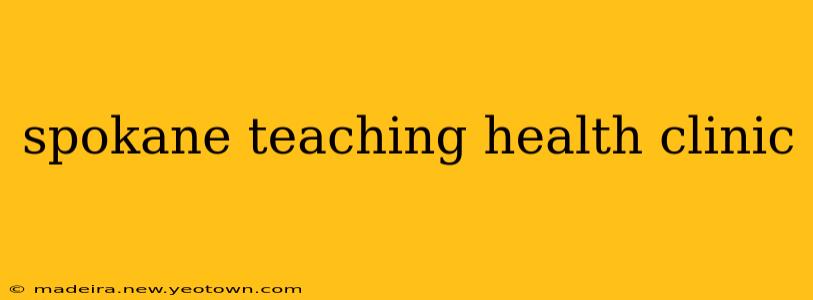 spokane teaching health clinic