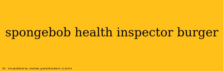 spongebob health inspector burger