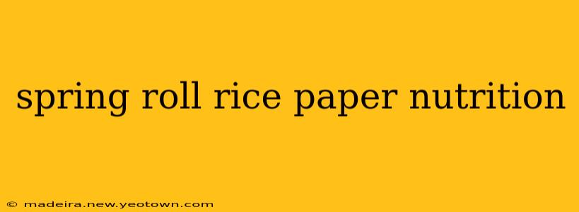 spring roll rice paper nutrition