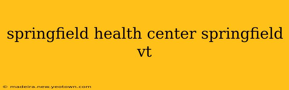 springfield health center springfield vt