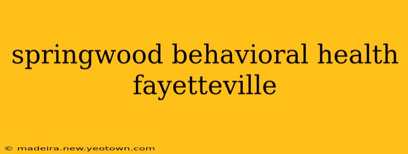springwood behavioral health fayetteville