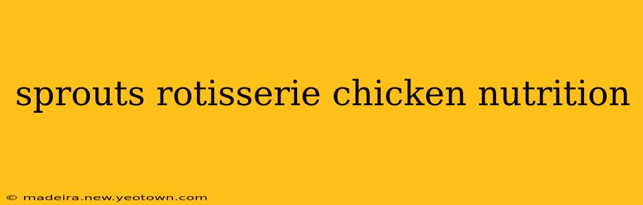 sprouts rotisserie chicken nutrition