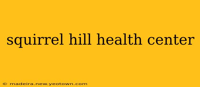 squirrel hill health center