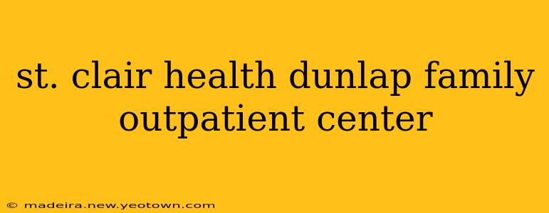 st. clair health dunlap family outpatient center