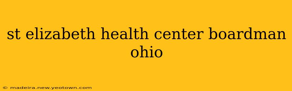 st elizabeth health center boardman ohio