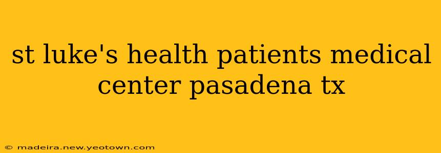 st luke's health patients medical center pasadena tx