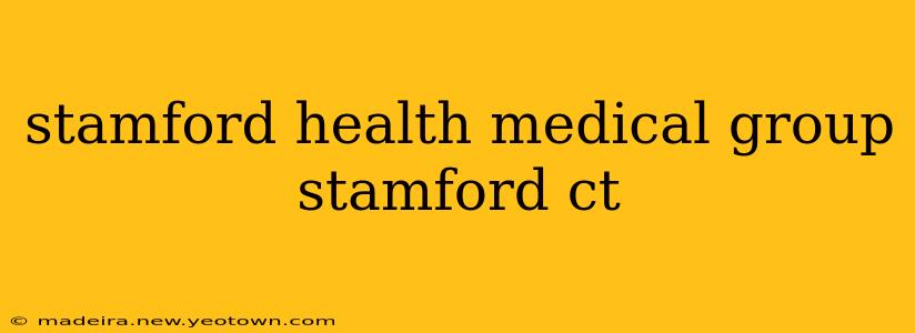 stamford health medical group stamford ct
