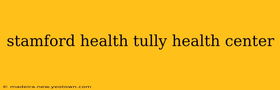 stamford health tully health center