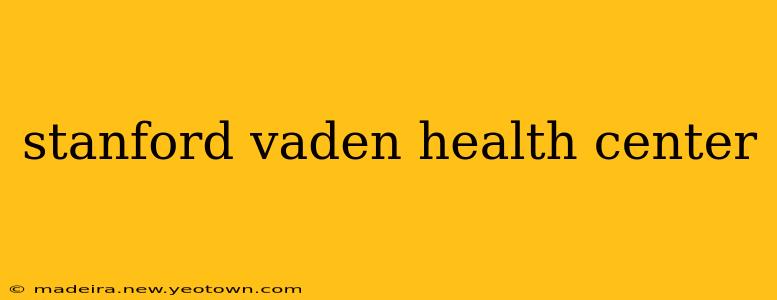 stanford vaden health center