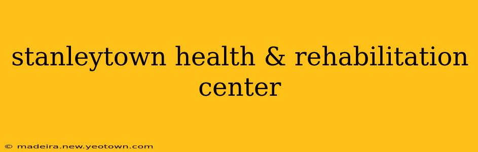 stanleytown health & rehabilitation center