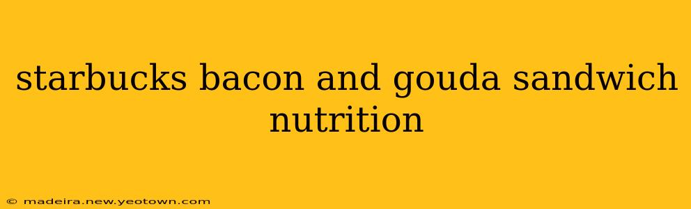 starbucks bacon and gouda sandwich nutrition