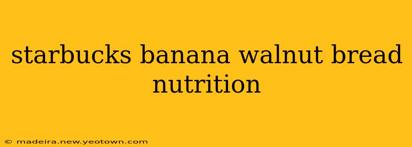 starbucks banana walnut bread nutrition