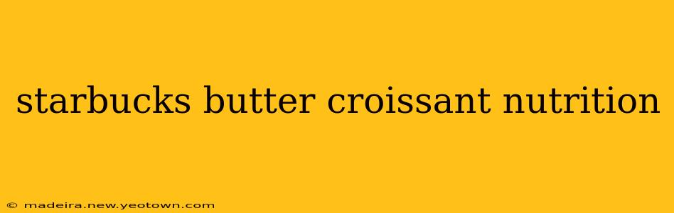 starbucks butter croissant nutrition