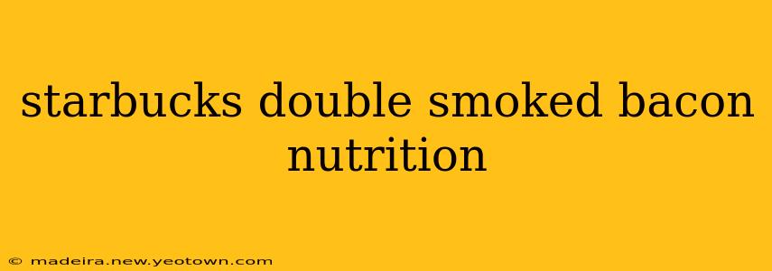 starbucks double smoked bacon nutrition