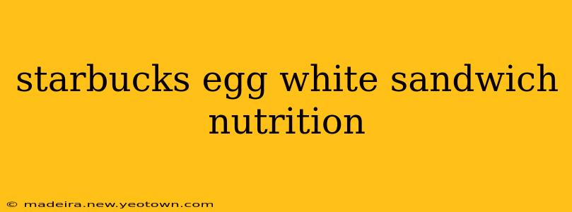 starbucks egg white sandwich nutrition
