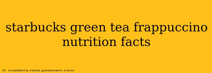 starbucks green tea frappuccino nutrition facts