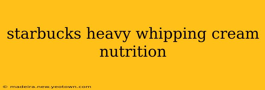starbucks heavy whipping cream nutrition