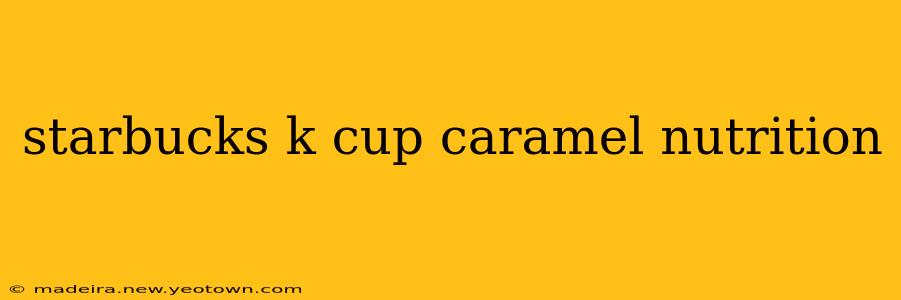 starbucks k cup caramel nutrition