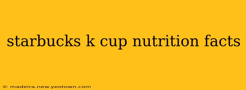 starbucks k cup nutrition facts