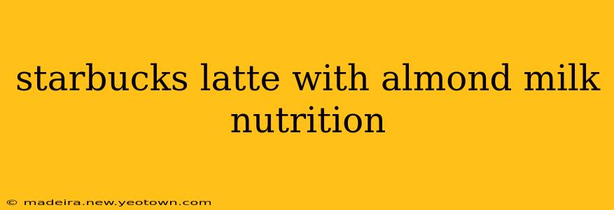 starbucks latte with almond milk nutrition