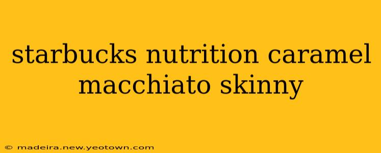 starbucks nutrition caramel macchiato skinny