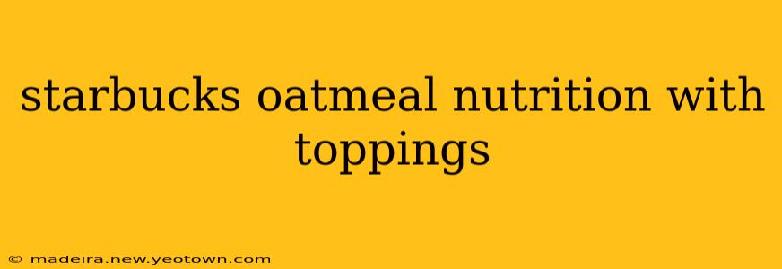 starbucks oatmeal nutrition with toppings