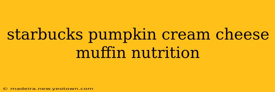 starbucks pumpkin cream cheese muffin nutrition