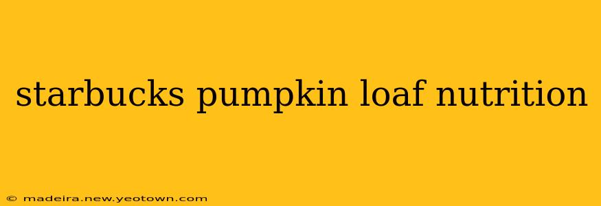 starbucks pumpkin loaf nutrition