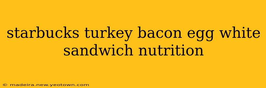 starbucks turkey bacon egg white sandwich nutrition