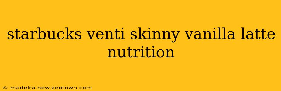 starbucks venti skinny vanilla latte nutrition