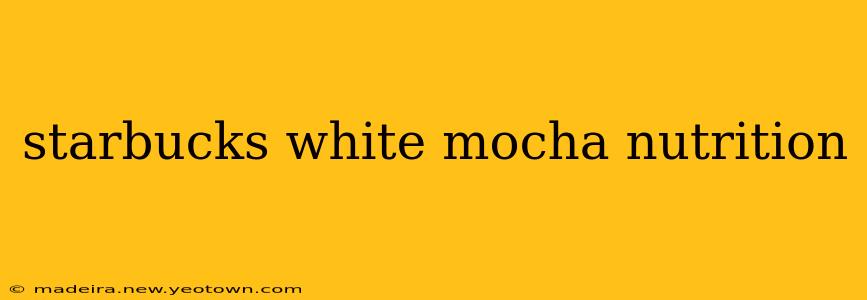 starbucks white mocha nutrition