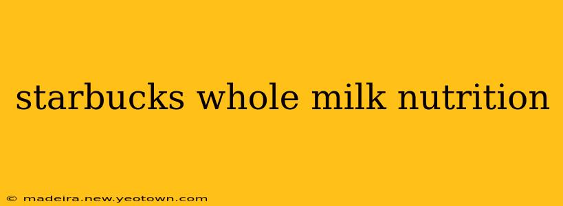 starbucks whole milk nutrition