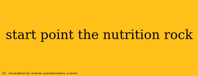 start point the nutrition rock