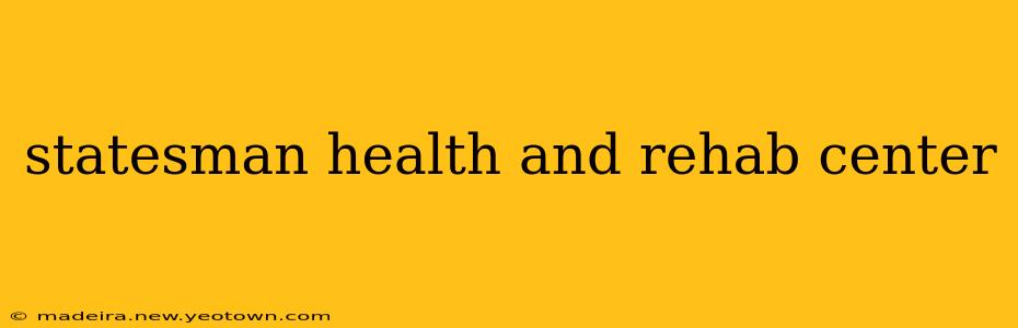 statesman health and rehab center