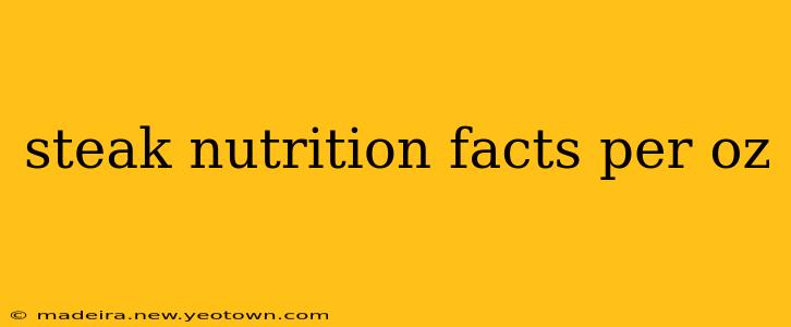 steak nutrition facts per oz