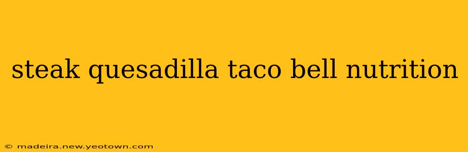 steak quesadilla taco bell nutrition