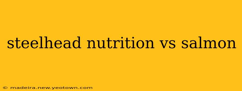 steelhead nutrition vs salmon