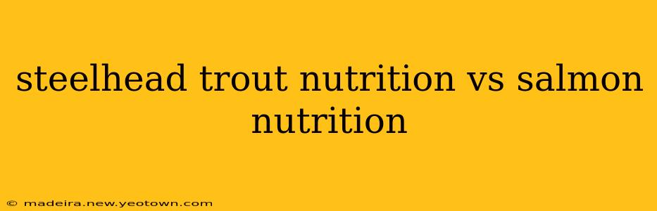 steelhead trout nutrition vs salmon nutrition