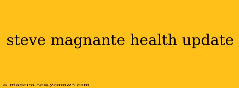 steve magnante health update