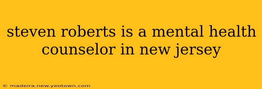 steven roberts is a mental health counselor in new jersey