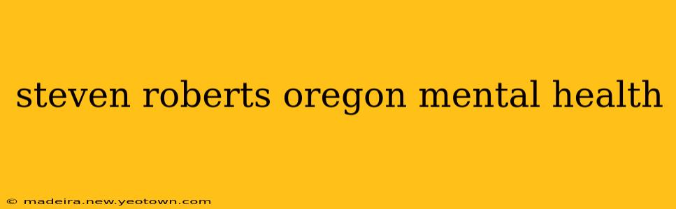 steven roberts oregon mental health
