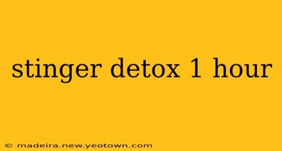 stinger detox 1 hour