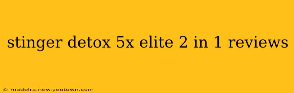 stinger detox 5x elite 2 in 1 reviews
