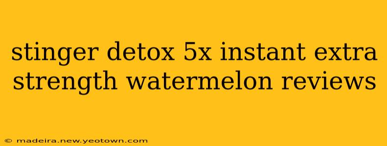 stinger detox 5x instant extra strength watermelon reviews