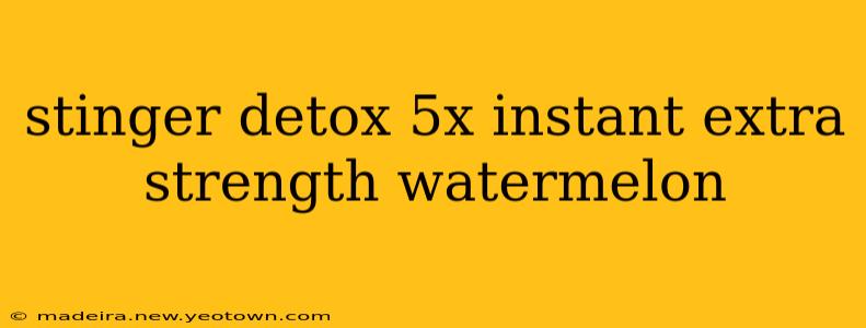 stinger detox 5x instant extra strength watermelon