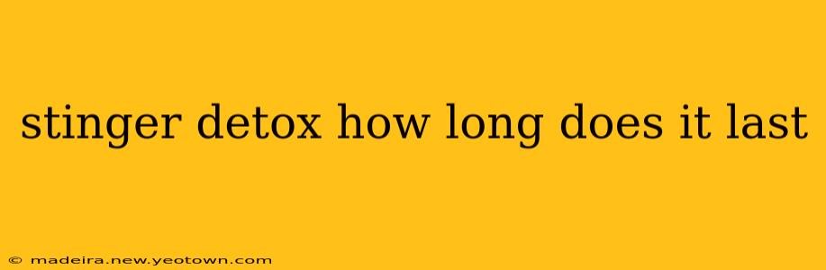 stinger detox how long does it last