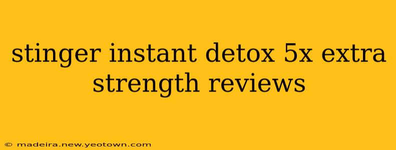 stinger instant detox 5x extra strength reviews